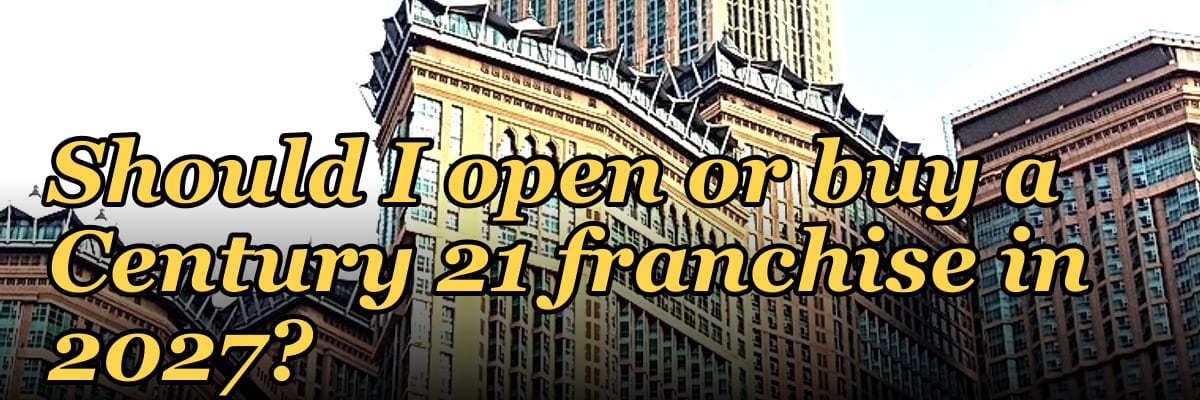 Should I open or buy a Century 21 franchise in 2027?