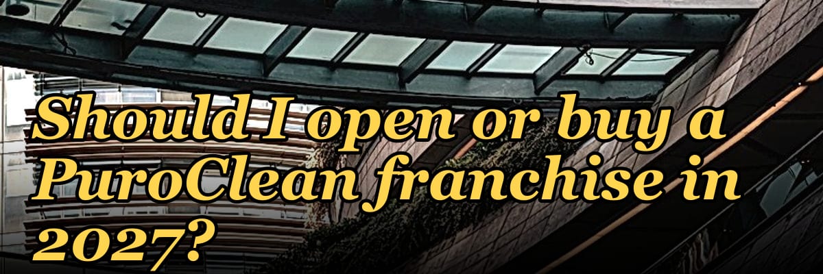 Should I open or buy a PuroClean franchise in 2027?