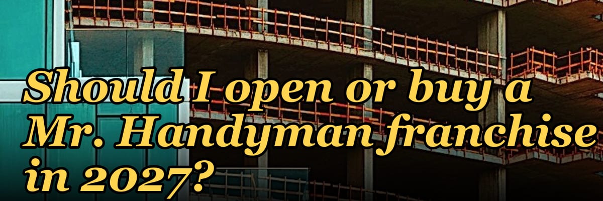 Should I open or buy a Mr. Handyman franchise in 2027?