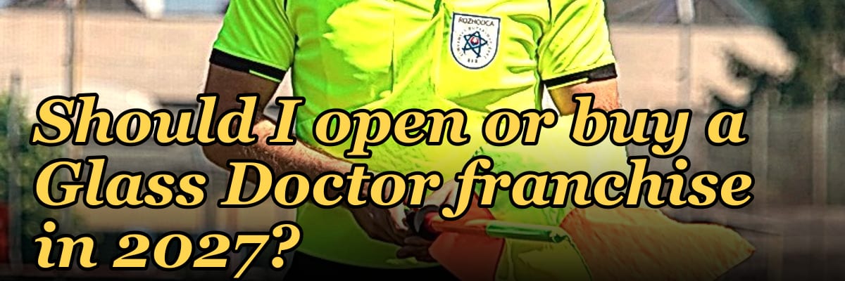 Should I open or buy a Glass Doctor franchise in 2027?