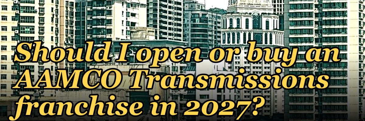 Should I open or buy an AAMCO Transmissions franchise in 2027?