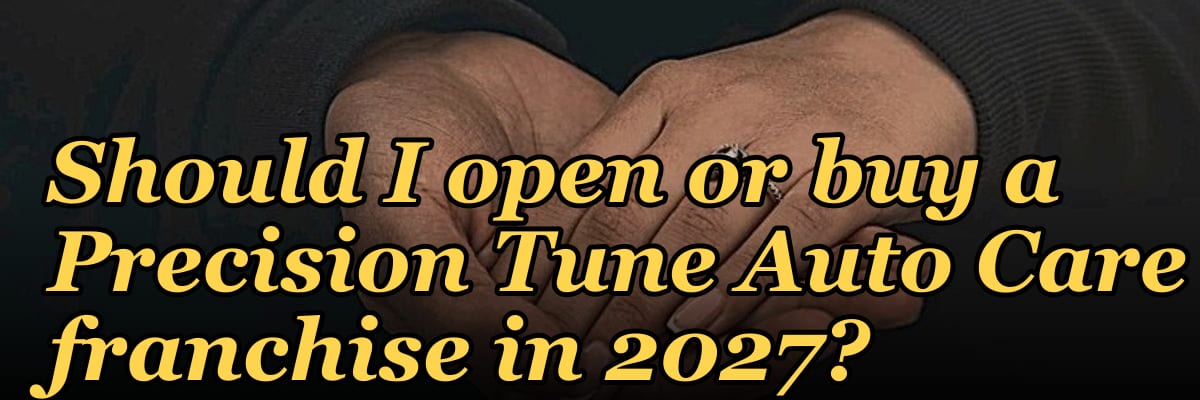 Should I open or buy a Precision Tune Auto Care franchise in 2027?