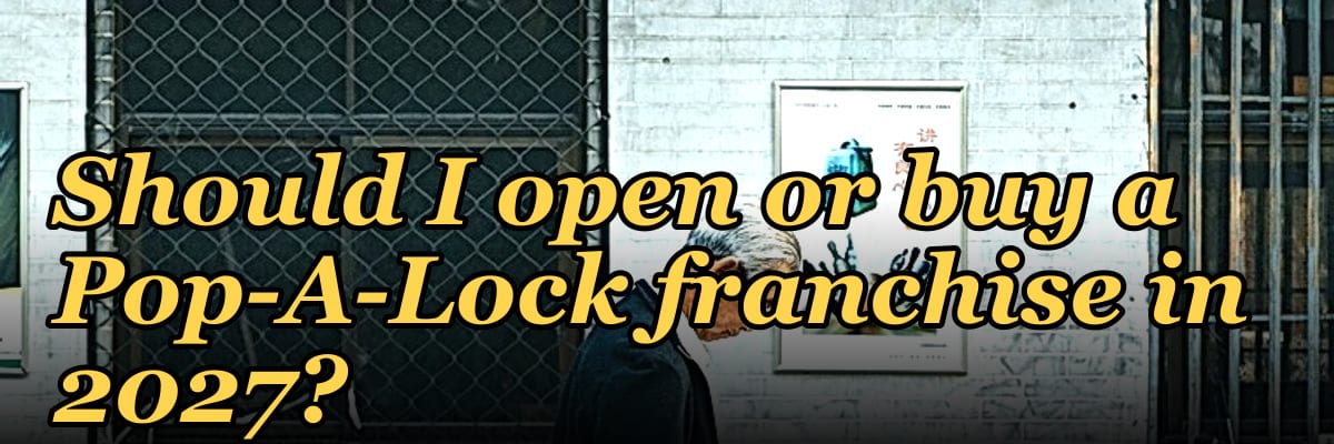 Should I open or buy a Pop-A-Lock franchise in 2027?