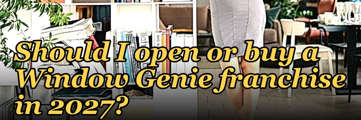 Should I open or buy a Window Genie franchise in 2027?