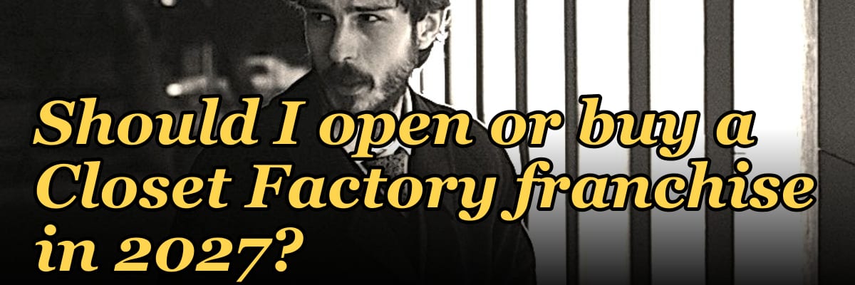 Should I open or buy a Closet Factory franchise in 2027?