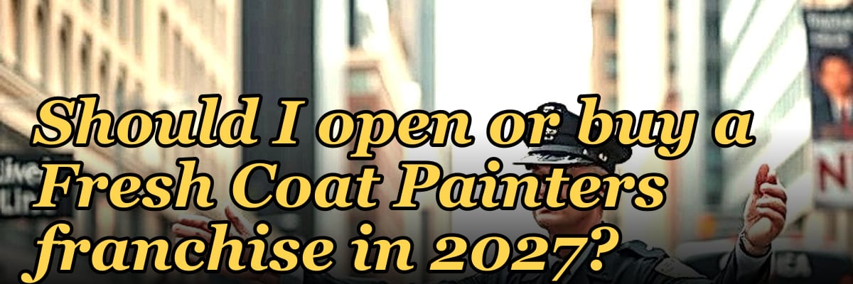 Should I open or buy a Fresh Coat Painters franchise in 2027?