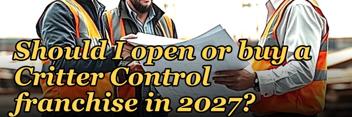 Should I open or buy a Critter Control franchise in 2027?