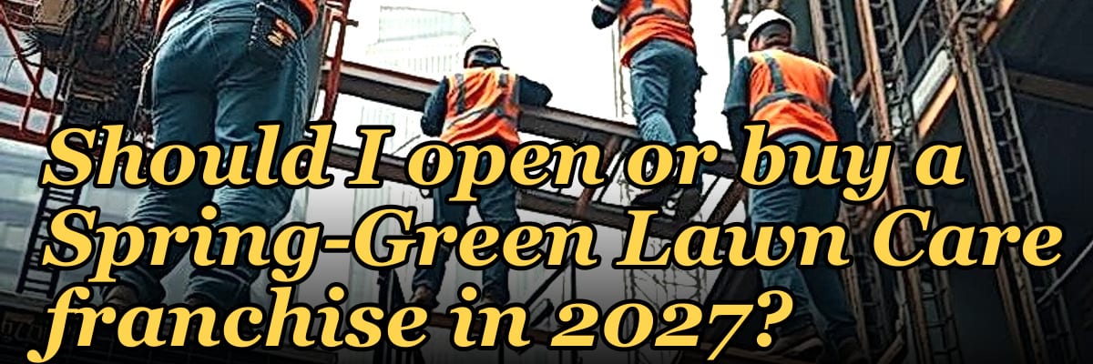 Should I open or buy a Spring-Green Lawn Care franchise in 2027?