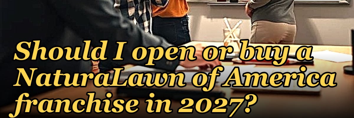 Should I open or buy a NaturaLawn of America franchise in 2027?