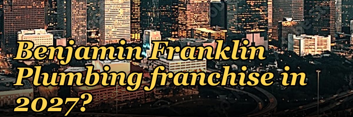 Should I open or buy a Benjamin Franklin Plumbing franchise in 2027?