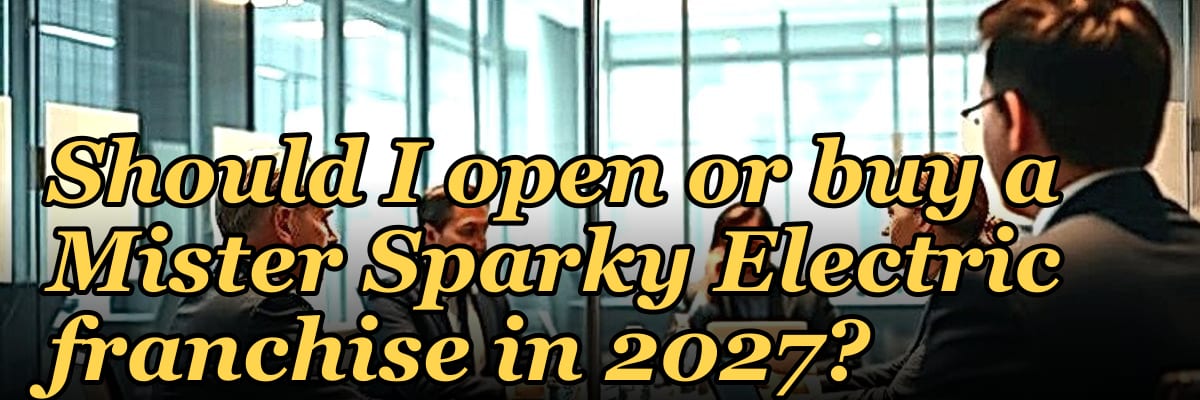 Should I open or buy a Mister Sparky Electric franchise in 2027?