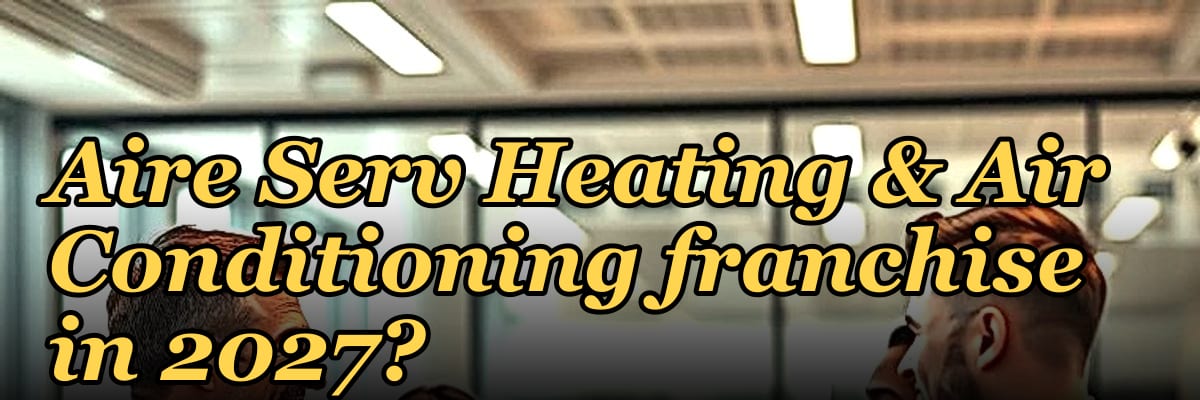 Should I open or buy an Aire Serv Heating & Air Conditioning franchise in 2027?