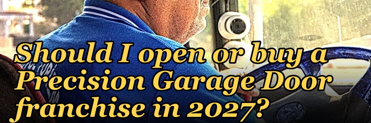 Should I open or buy a Precision Garage Door franchise in 2027?