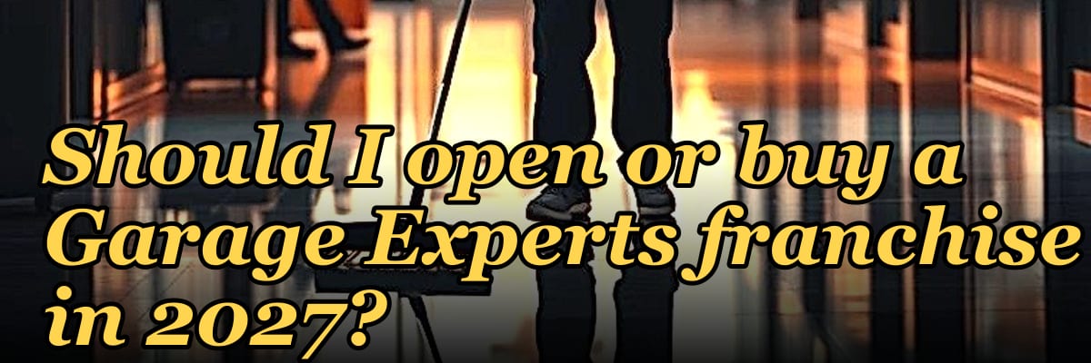 Should I open or buy a Garage Experts franchise in 2027?