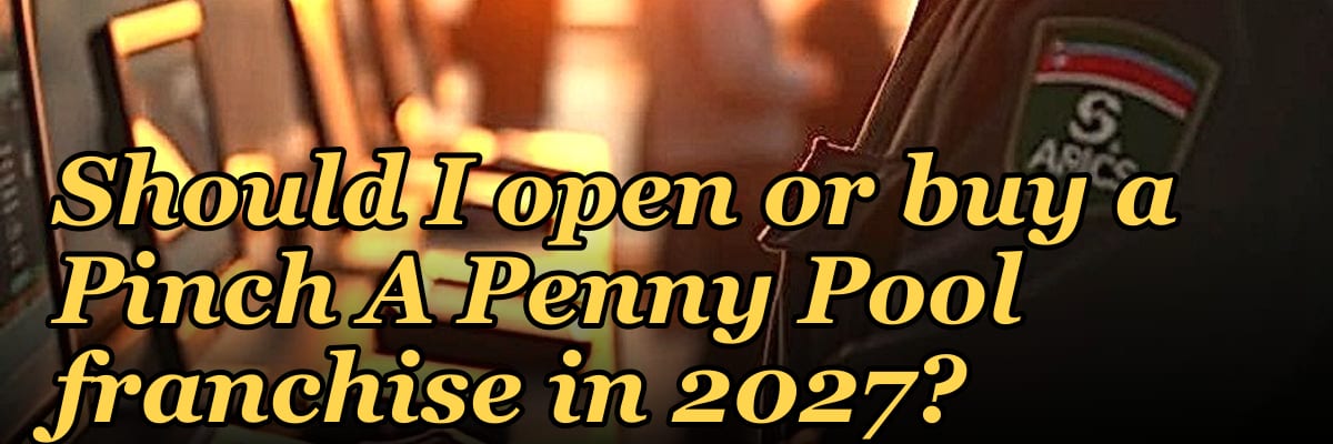 Should I open or buy a Pinch A Penny Pool franchise in 2027?