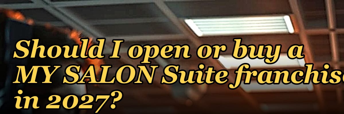Should I open or buy a MY SALON Suite franchise in 2027?