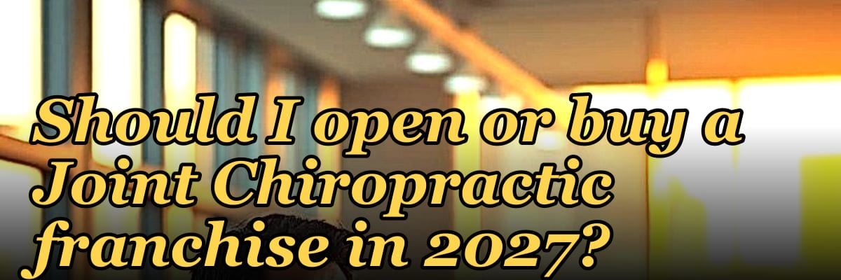 Should I open or buy a Joint Chiropractic franchise in 2027?