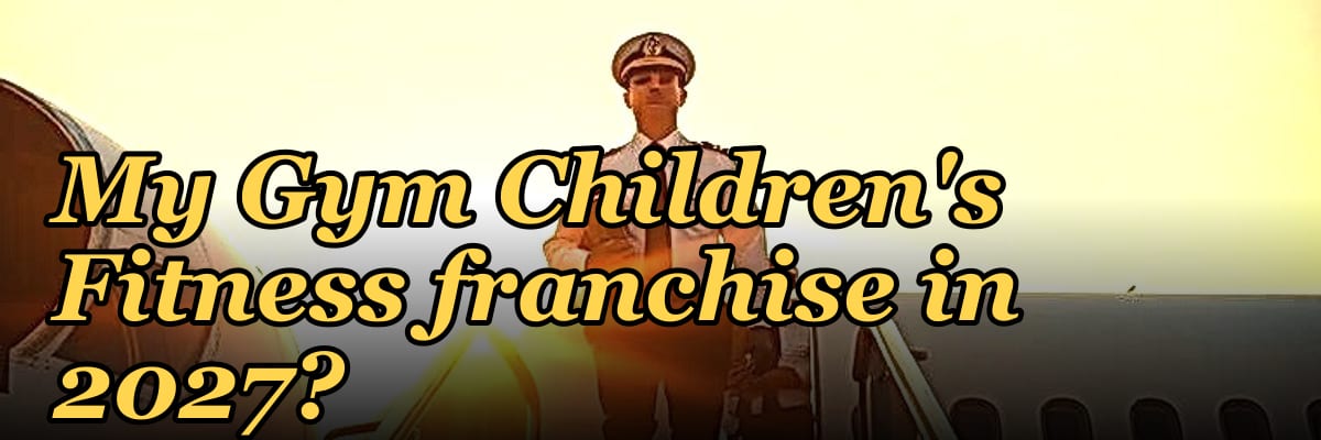 Should I open or buy a My Gym Children's Fitness franchise in 2027?