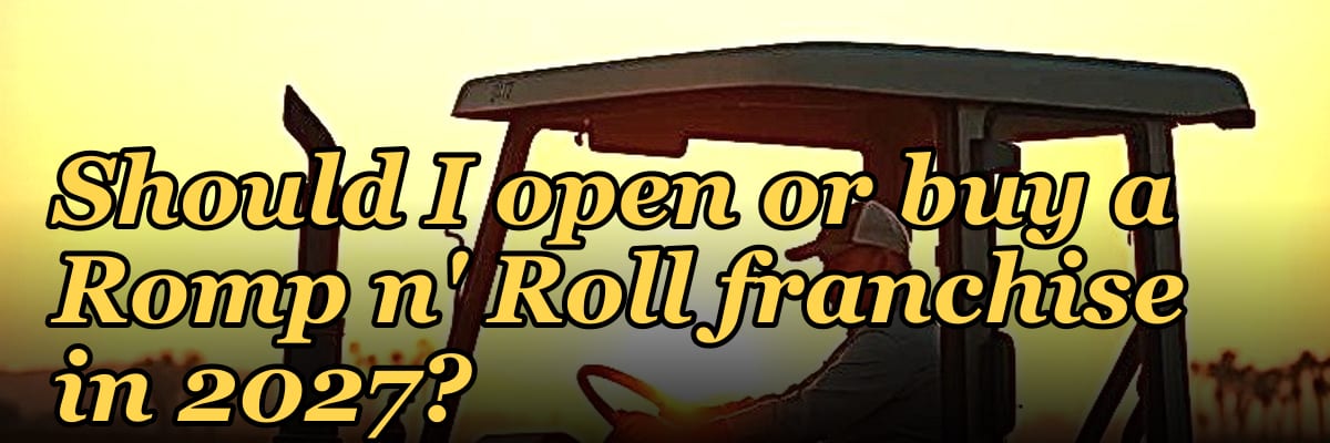 Should I open or buy a Romp n' Roll franchise in 2027?