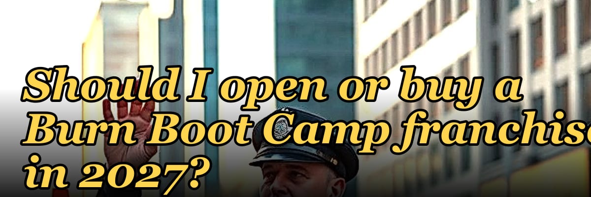 Should I open or buy a Burn Boot Camp franchise in 2027?