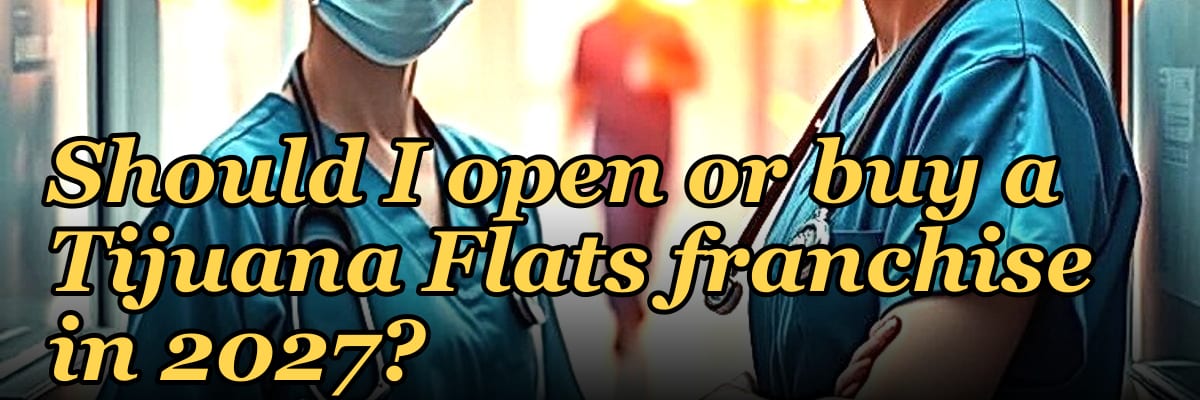 Should I open or buy a Tijuana Flats franchise in 2027?