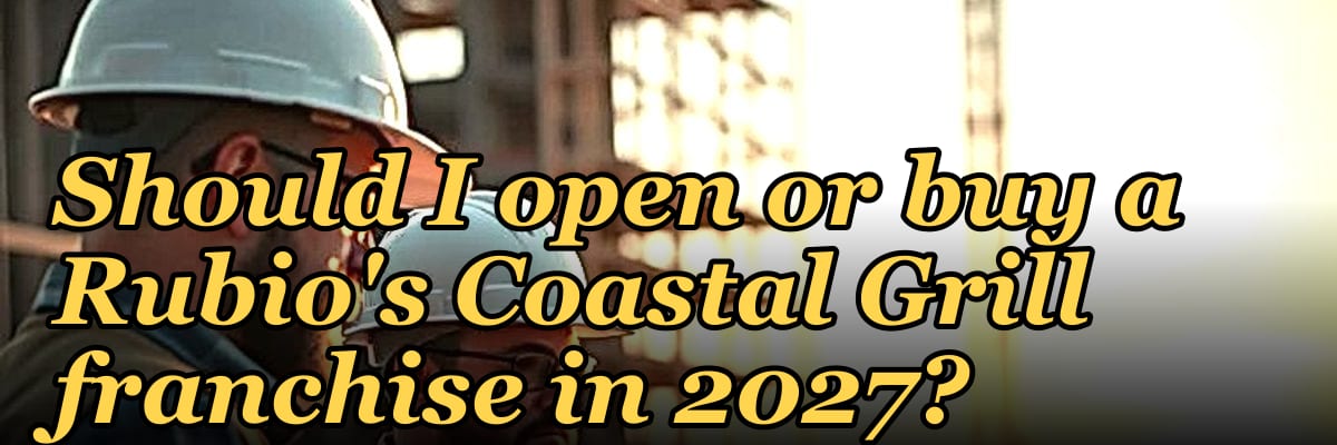 Should I open or buy a Rubio's Coastal Grill franchise in 2027?