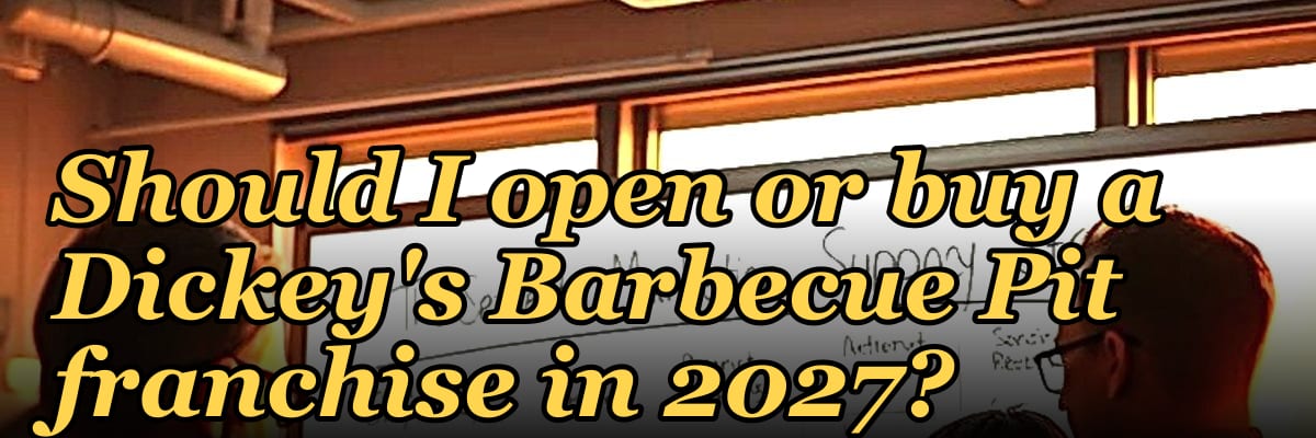 Should I open or buy a Dickey's Barbecue Pit franchise in 2027?