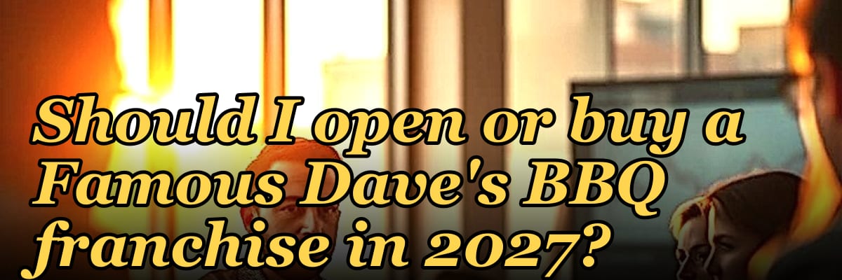 Should I open or buy a Famous Dave's BBQ franchise in 2027?