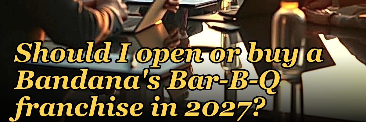 Should I open or buy a Bandana's Bar-B-Q franchise in 2027?