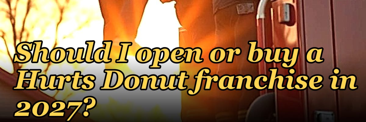 Should I open or buy a Hurts Donut franchise in 2027?