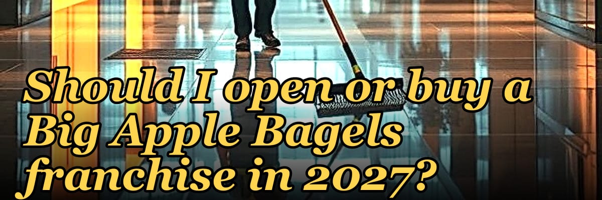 Should I open or buy a Big Apple Bagels franchise in 2027?