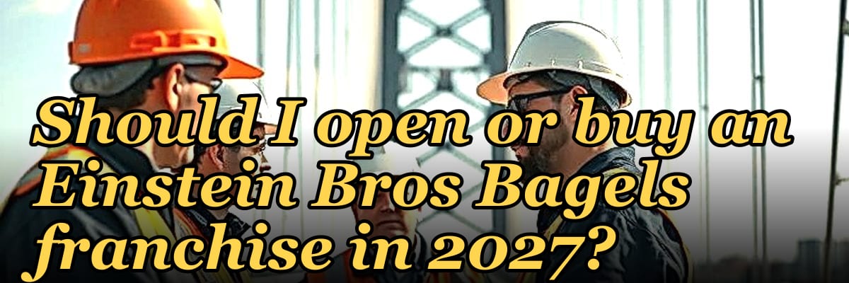 Should I open or buy an Einstein Bros Bagels franchise in 2027?