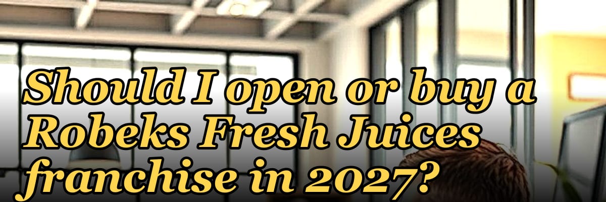 Should I open or buy a Robeks Fresh Juices franchise in 2027?