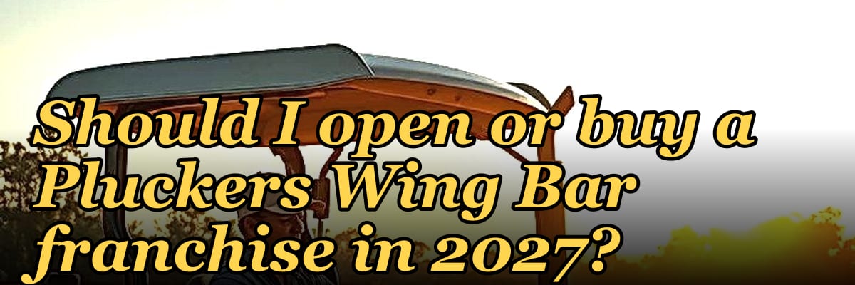 Should I open or buy a Pluckers Wing Bar franchise in 2027?