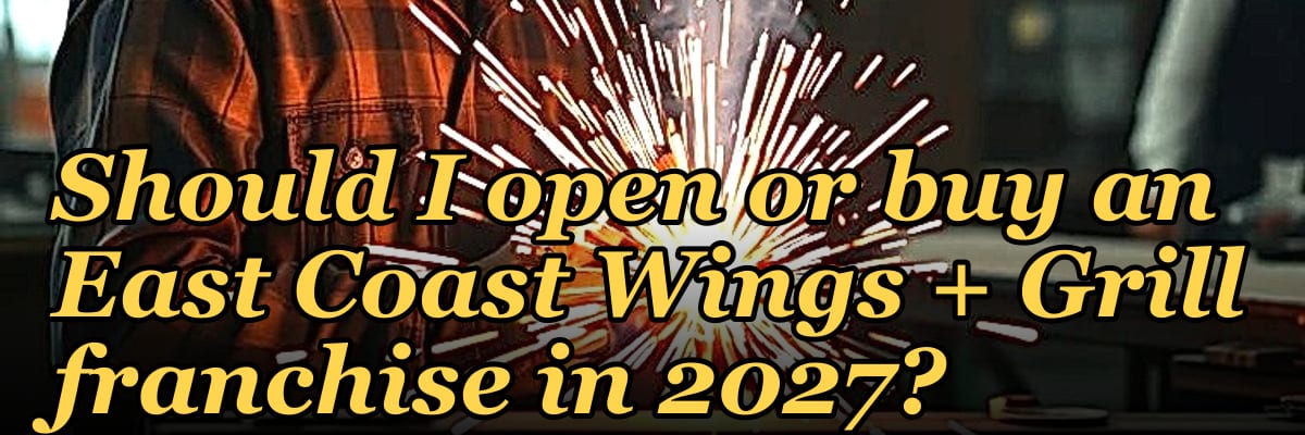 Should I open or buy an East Coast Wings + Grill franchise in 2027?