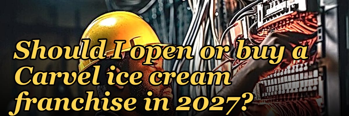 Should I open or buy a Carvel ice cream franchise in 2027?