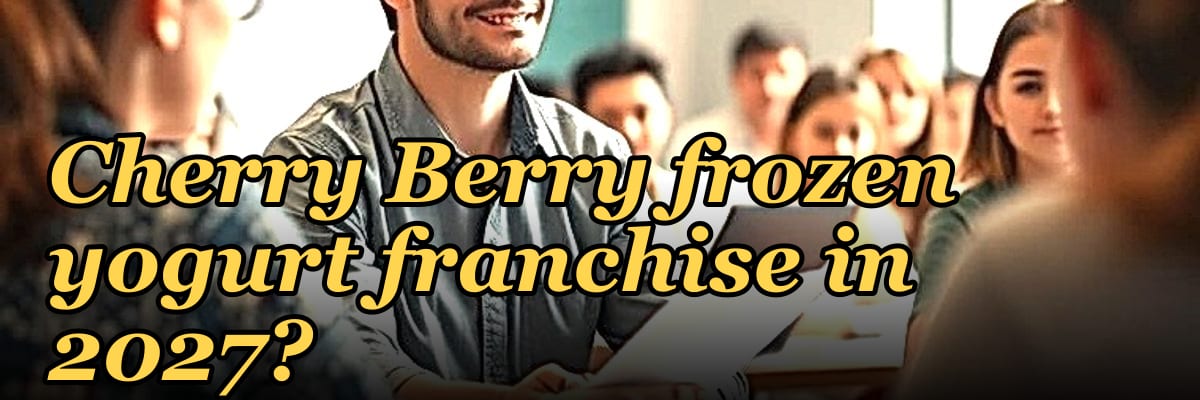 Should I open or buy a Cherry Berry frozen yogurt franchise in 2027?