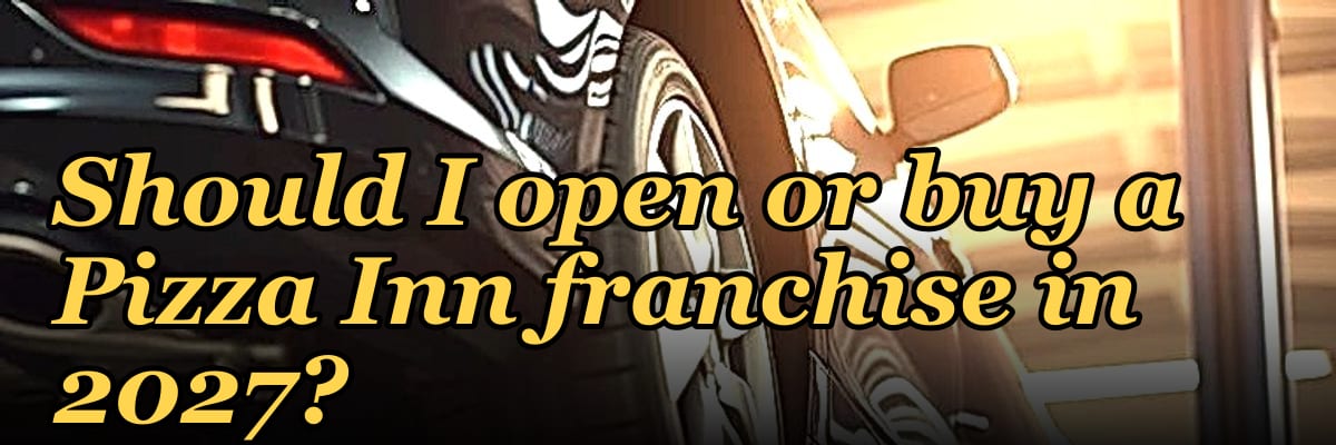 Should I open or buy a Pizza Inn franchise in 2027?