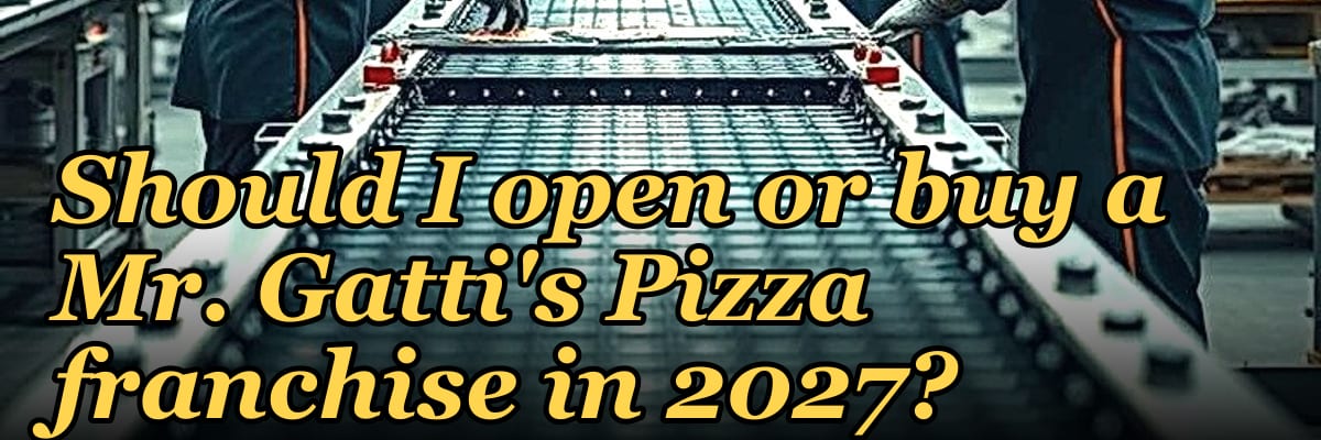 Should I open or buy a Mr. Gatti's Pizza franchise in 2027?