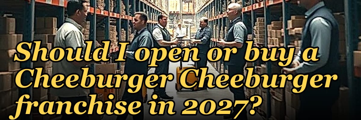 Should I open or buy a Cheeburger Cheeburger franchise in 2027?