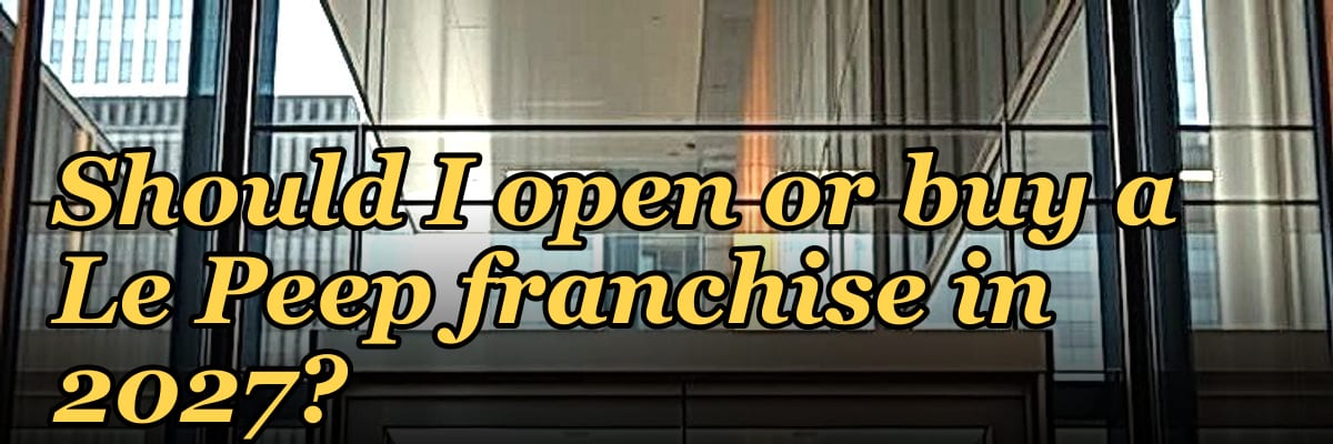 Should I open or buy a Le Peep franchise in 2027?