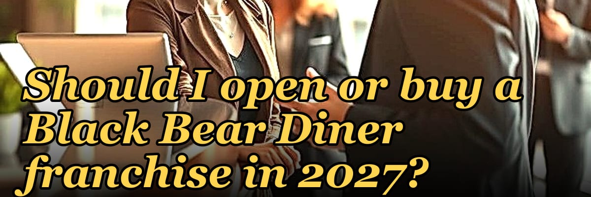 Should I open or buy a Black Bear Diner franchise in 2027?
