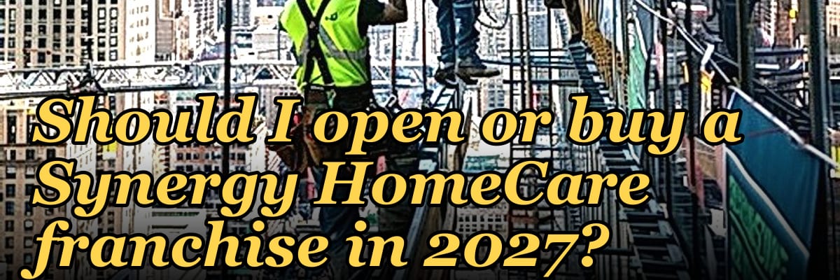 Should I open or buy a Synergy HomeCare franchise in 2027?