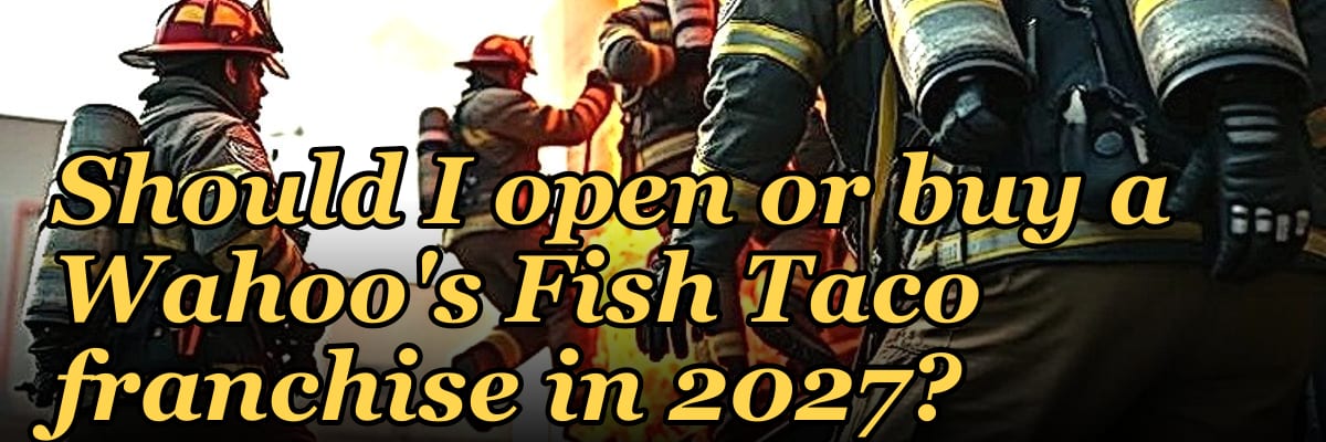 Should I open or buy a Wahoo's Fish Taco franchise in 2027?