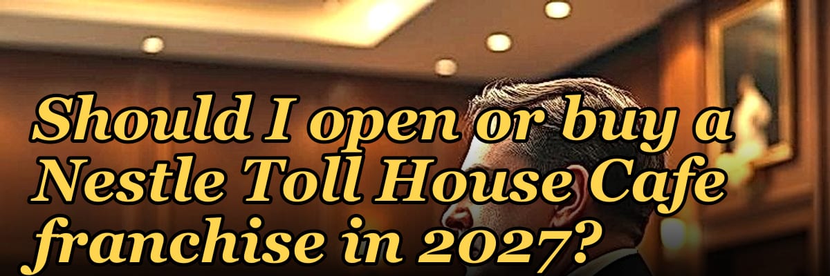 Should I open or buy a Nestle Toll House Cafe franchise in 2027?