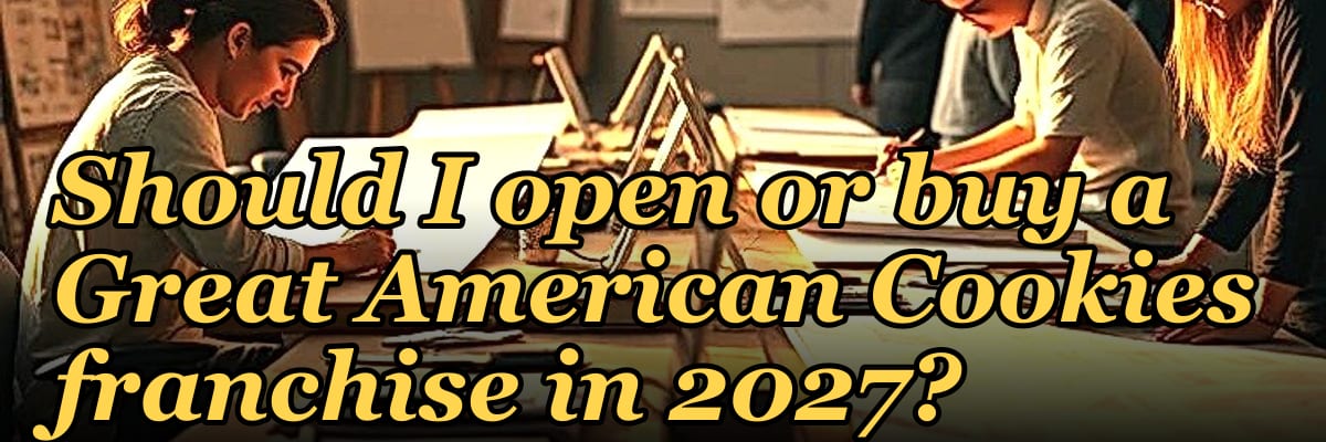 Should I open or buy a Great American Cookies franchise in 2027?