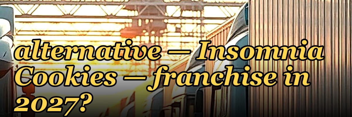 Should I open or buy a Cookies Crumbl alternative — Insomnia Cookies — franchise in 2027?