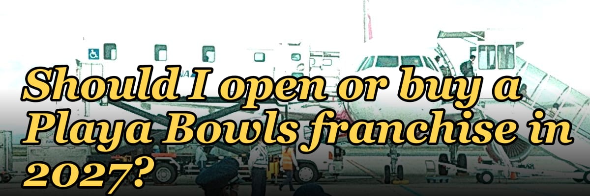Should I open or buy a Playa Bowls franchise in 2027?