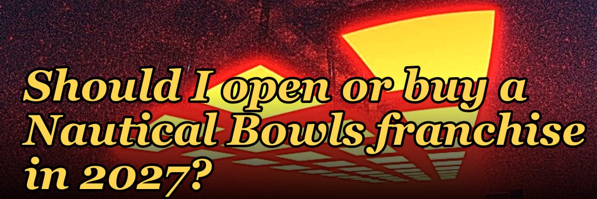 Should I open or buy a Nautical Bowls franchise in 2027?