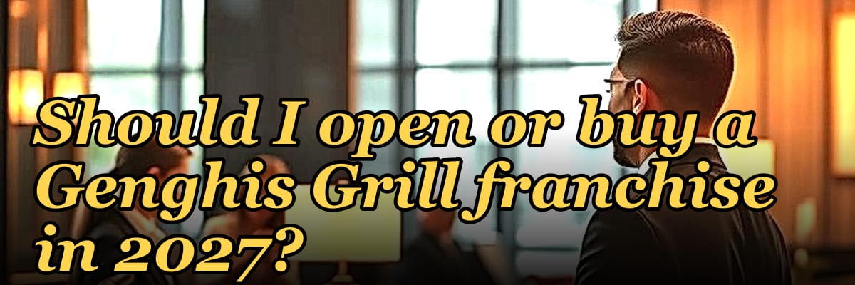 Should I open or buy a Genghis Grill franchise in 2027?